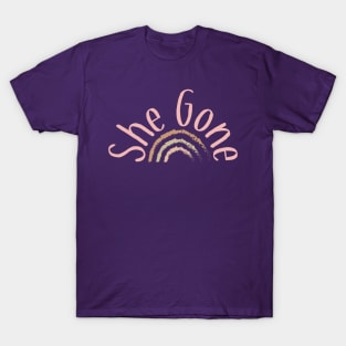 She Gone T-Shirt